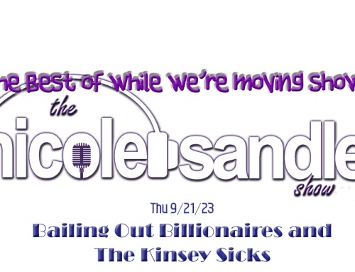 9-21-23 Nicole’s Moving Shows #4 – Bailing Out Billionaires & Kinsey Sicks
