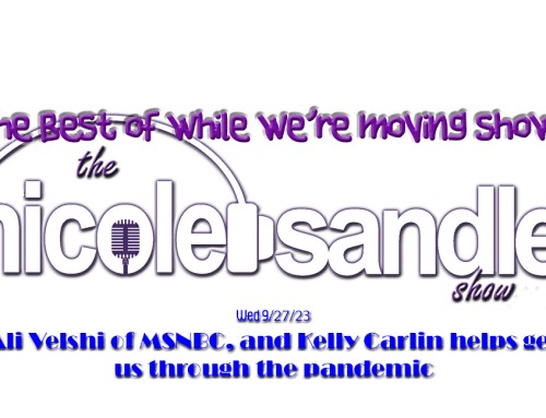 9-27-23 Nicole’s Moving Shows #8 – Ali Velshi & Kelly Carlin