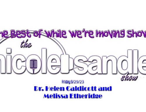 9-29-23 Nicole’s Moving Shows #10- Dr. Helen Caldicott & Melissa Etheridge